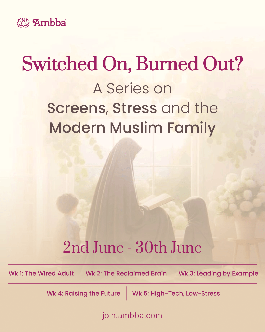 Switched On, Burned Out? A five-week Ambba series on screens, stress and the modern Muslim family, 2nd June – 30th June.