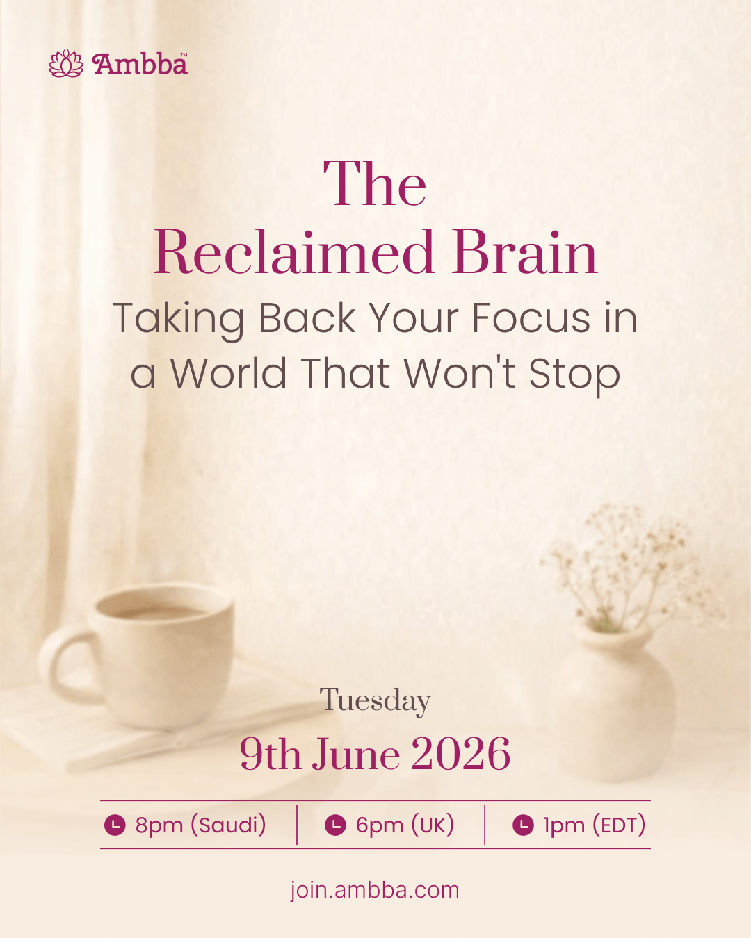 Week 2: The Reclaimed Brain — Taking Back Your Focus in a World That Won't Stop, Tuesday 9th June 2026.